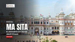 Mithila: Ma Sita Ki Janmabhoomi Aur Ek Jeevit Virasat